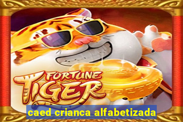 caed crianca alfabetizada